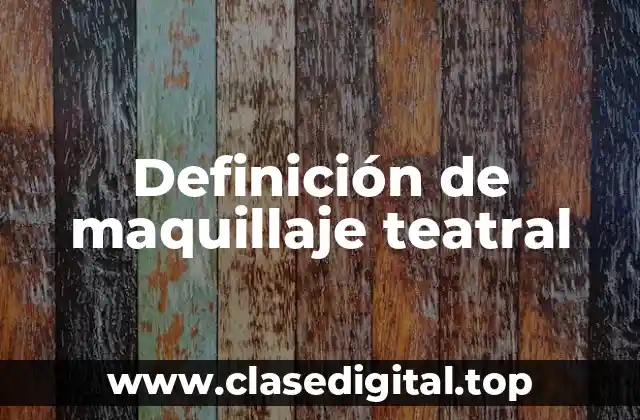 Definición de maquillaje teatral