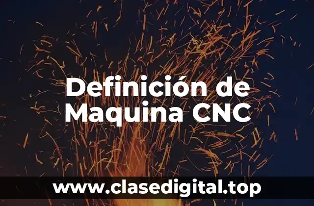Definición técnica de Maquina CNC