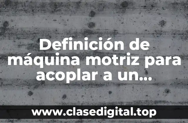 Ejemplos de máquina motriz para acoplar a un generador