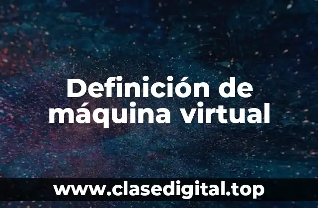 Definición de máquina virtual