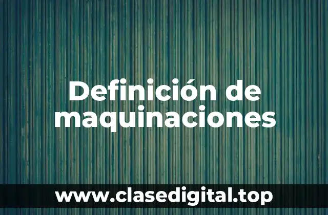 Definición de maquinaciones