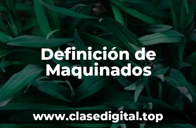 Definición de Maquinados