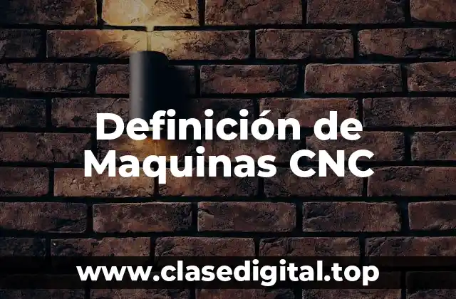 Definición de Maquinas CNC