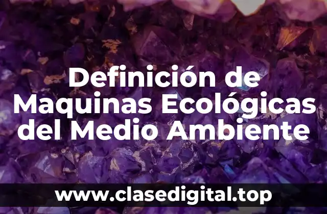 Definición de Maquinas Ecológicas del Medio Ambiente