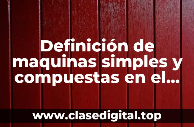 Ejemplos de máquinas simples y compuestas en el hogar