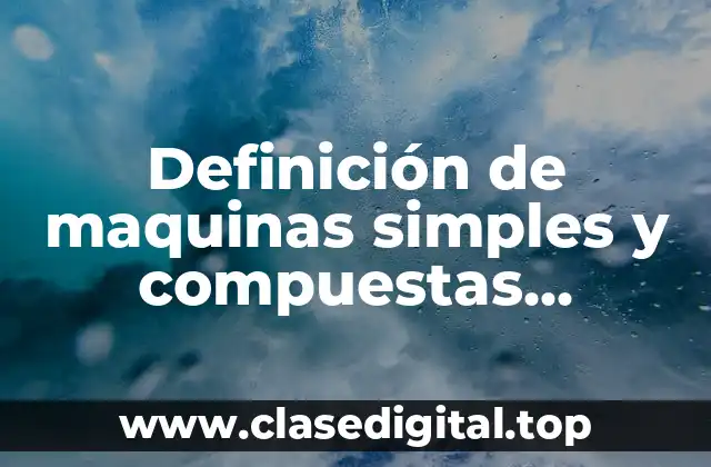 Definición de maquinas simples y compuestas proyecto ingles