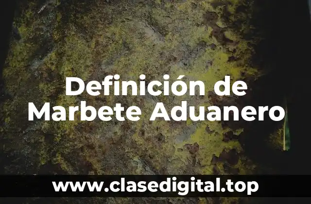 Definición de Marbete Aduanero