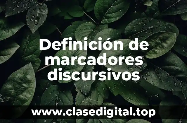 Definición de marcadores discursivos