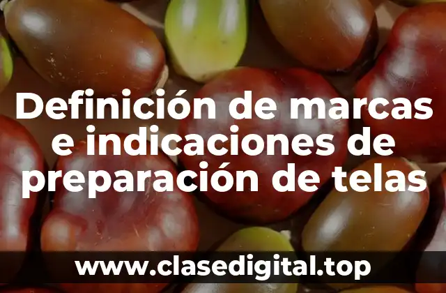 Definición de marcas e indicaciones de preparación de telas