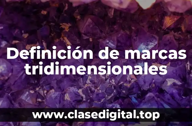Definición de marcas tridimensionales