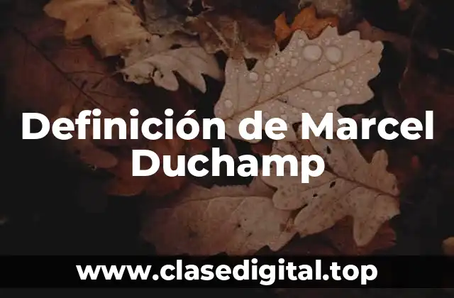 Definición de Marcel Duchamp
