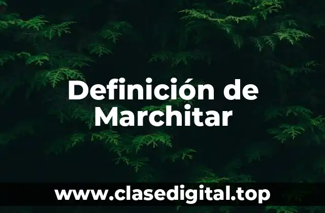 Definición de Marchitar