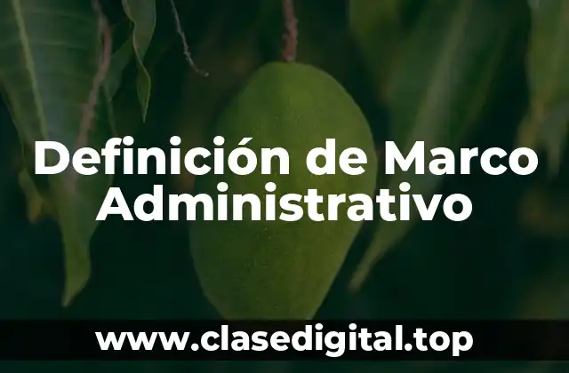 Definición de Marco Administrativo