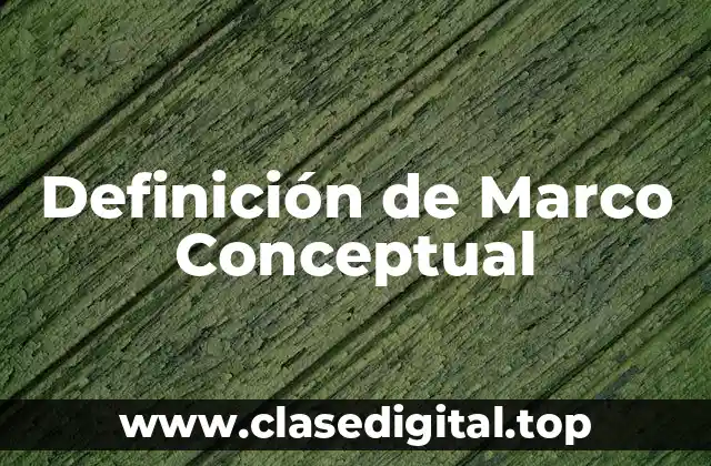 Definición técnica de Marco Conceptual