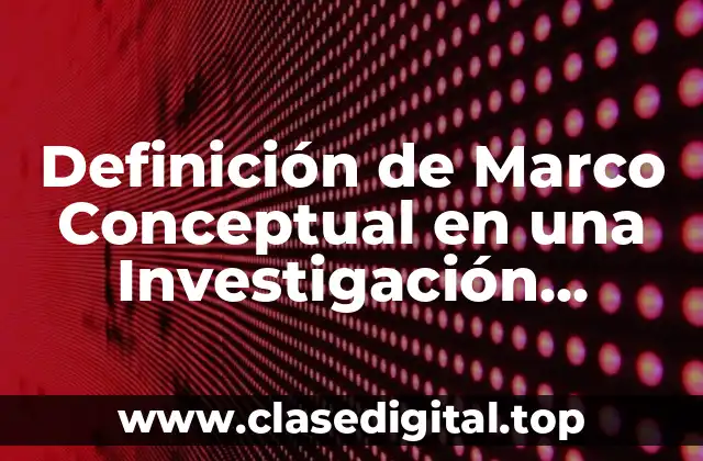 Ejemplos de Marco Conceptual en una Investigación Criminológica