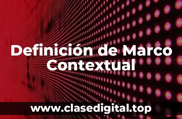 Definición de Marco Contextual