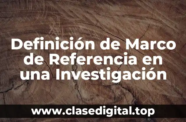 Definición de Marco de Referencia en una Investigación