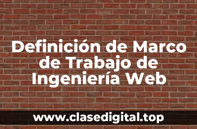 Definición de Marco de Trabajo de Ingeniería Web