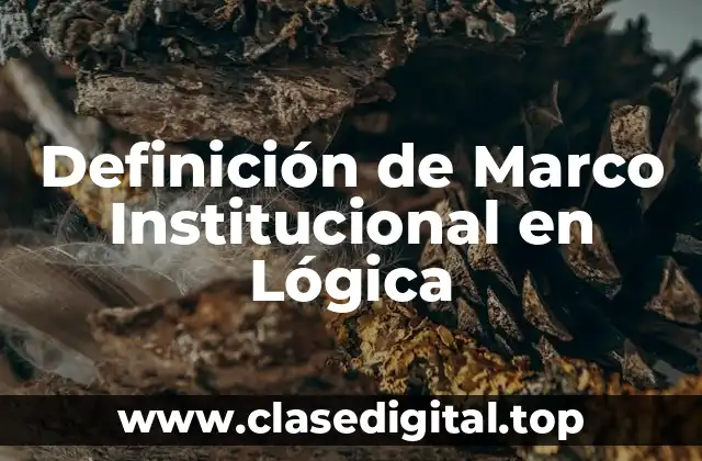 Definición de Marco Institucional en Lógica