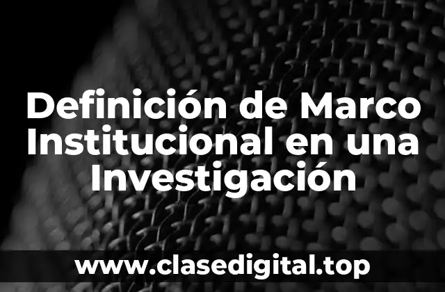 Definición de Marco Institucional en una Investigación