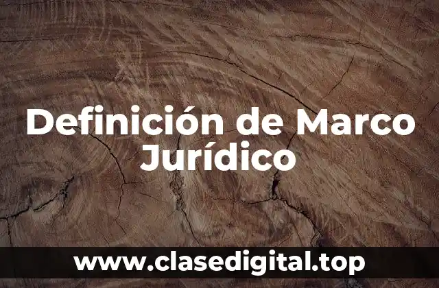 Definición de Marco Jurídico
