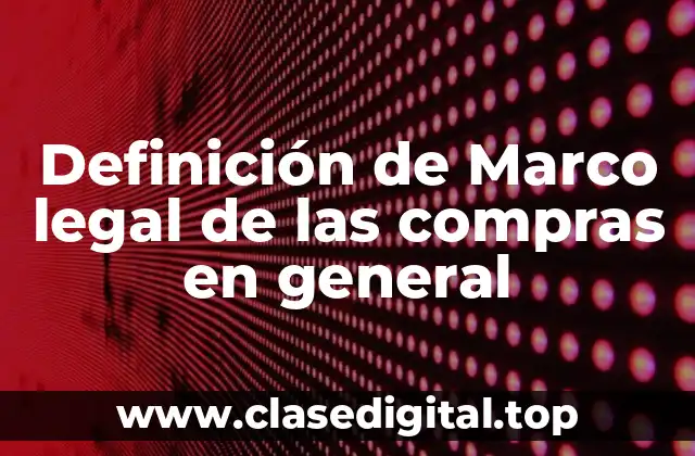 Definición de Marco legal de las compras en general