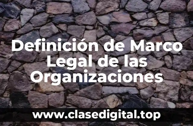 Definición de Marco Legal de las Organizaciones