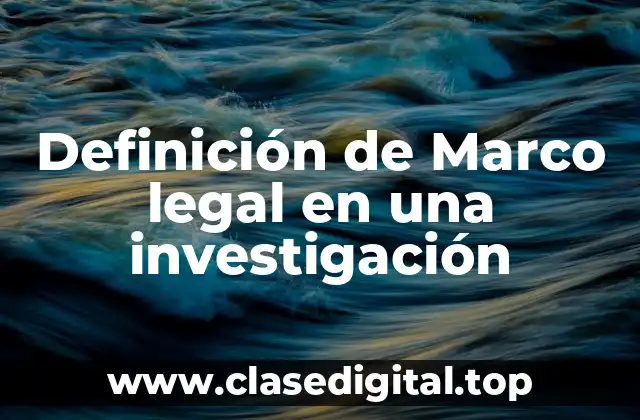 Definición de Marco legal en una investigación