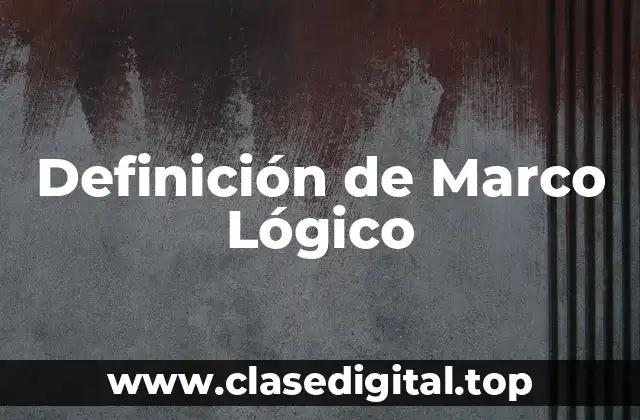 Definición de Marco Lógico