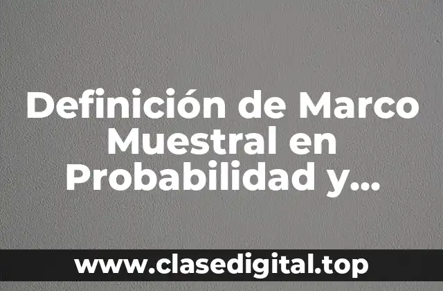 Definición técnica de Marco Muestral