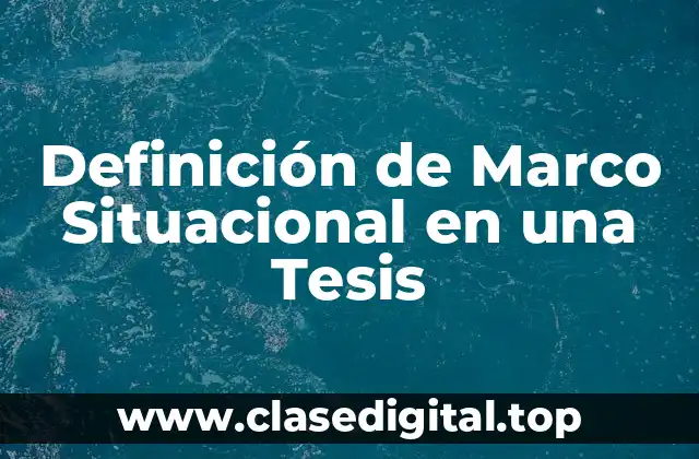 Definición de Marco Situacional en una Tesis