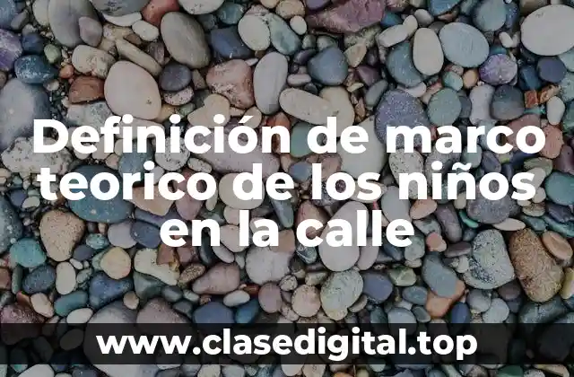 Definición de marco teorico de los niños en la calle