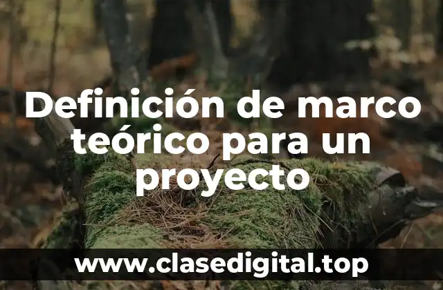 Definición de marco teórico para un proyecto