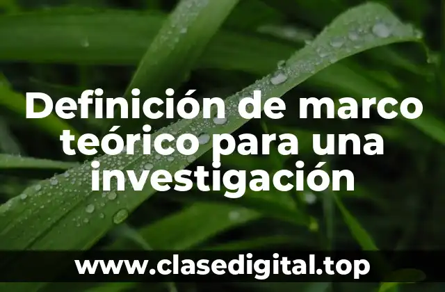 Definición de marco teórico para una investigación