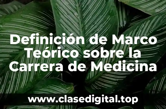 Ejemplos de Marco Teórico sobre la Carrera de Medicina