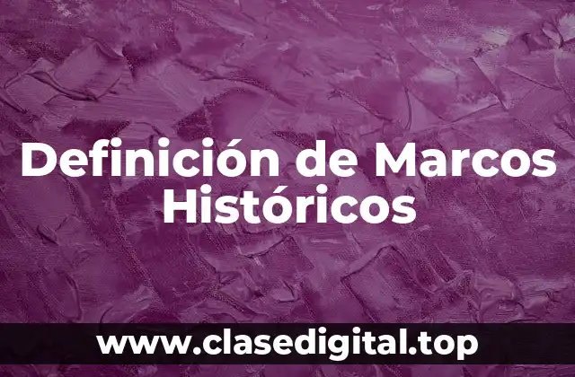 Definición de Marcos Históricos