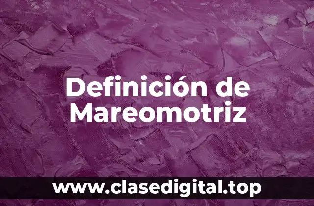 Definición de Mareomotriz