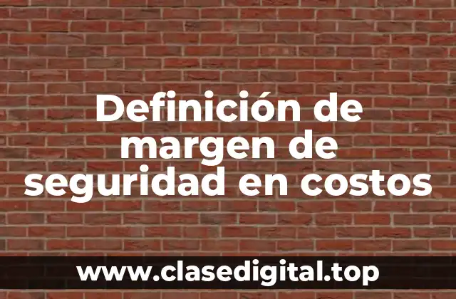 Definición de margen de seguridad en costos