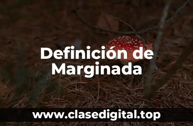 Definición de Marginada