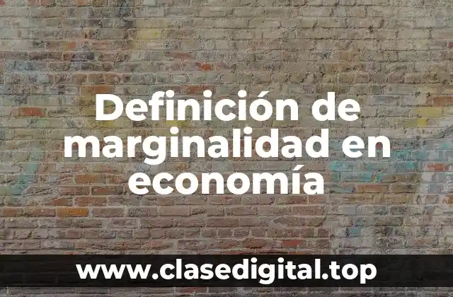 Definición de marginalidad en economía