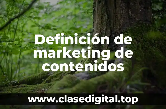 Definición de marketing de contenidos