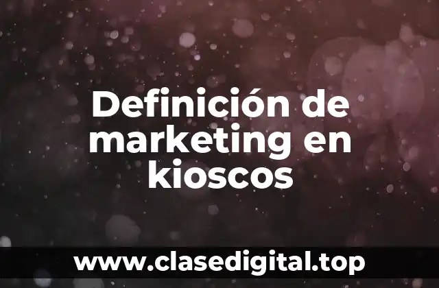 Definición de marketing en kioscos