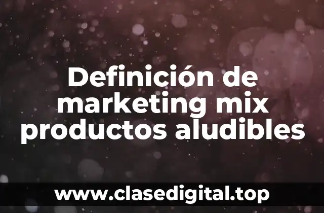 Definición de marketing mix productos aludibles