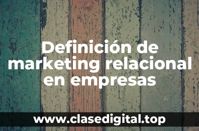 Definición de marketing relacional en empresas