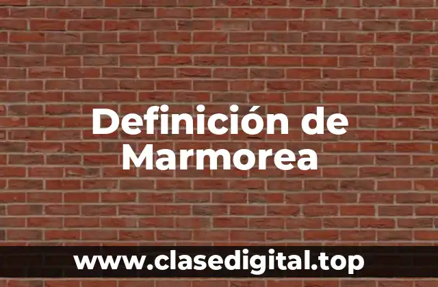 Definición de Marmorea