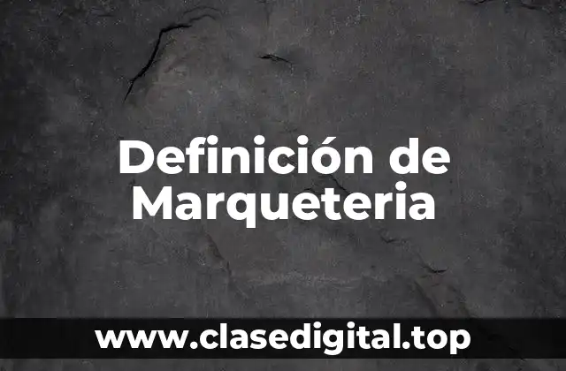 Definición de Marqueteria
