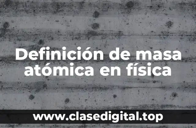 Definición de masa atómica en física