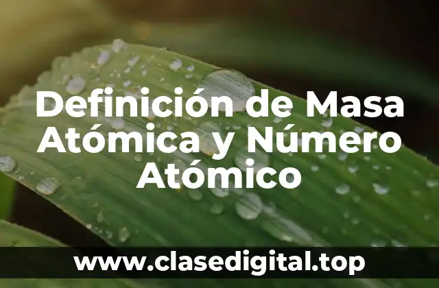 Definición de Masa Atómica y Número Atómico
