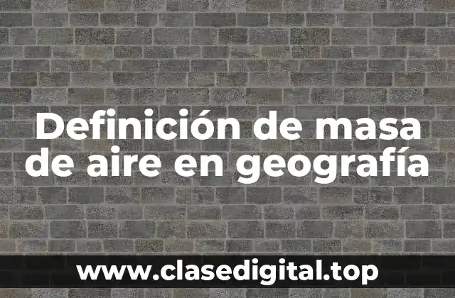 Definición de masa de aire en geografía