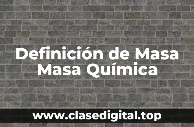 Definición de Masa Masa Química